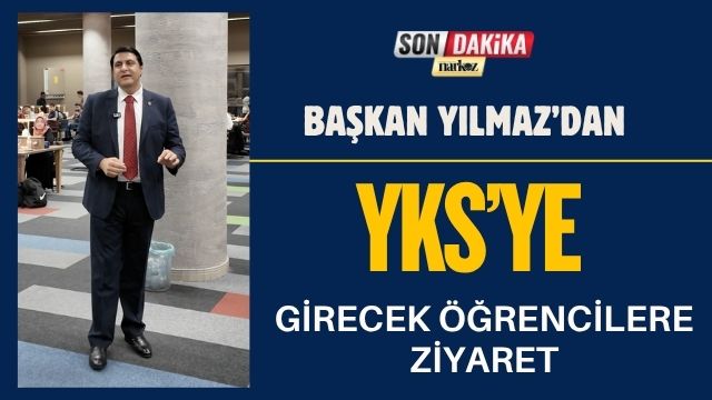 Başkan Yılmaz’dan YKS’ye Girecek Öğrencilere Ziyaret