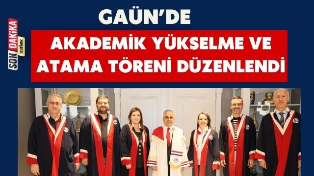 GAÜN’de Akademik Yükselme ve Atama Töreni Düzenlendi
