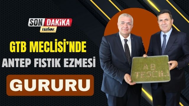 GTB Meclisi’nde Antep Fıstık Ezmesi Gururu