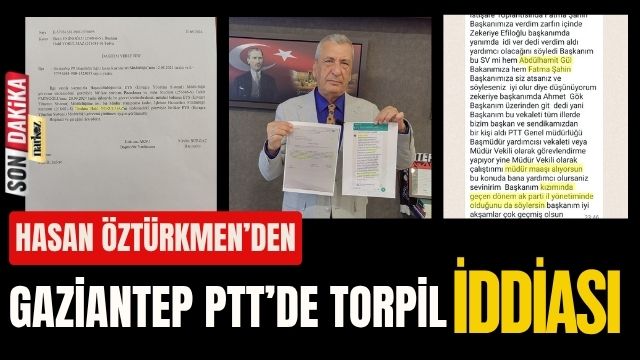 Hasan Öztürkmen, Gaziantep PTT’deki Torpili Belgesiyle Paylaştı
