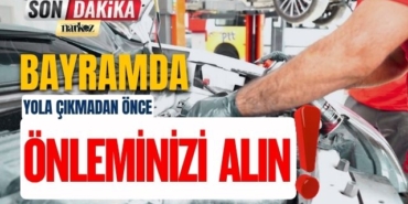 Bayramda Yola Çıkmadan Önce Önleminizi Alın!