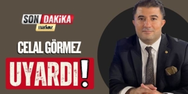 Celal Görmez Uyardı!