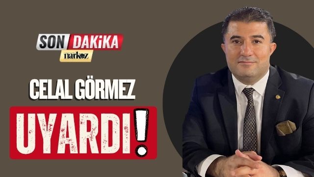 Celal Görmez Uyardı!