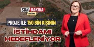 Proje ile 150 Bin Kişinin İstihdamı Hedefleniyor