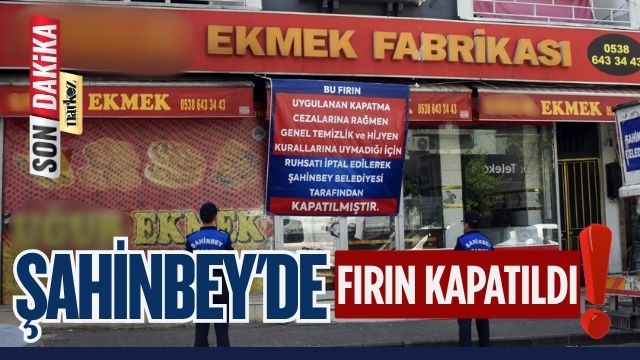 Şahinbey'de Fırın Kapatıldı