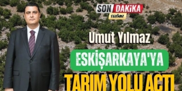Umut Yılmaz, Eskişarkaya'ya Tarım Yolu Açtı