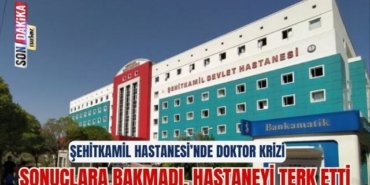 Gaziantep Şehitkamil Devlet Hastanesi’nde Doktor Krizi: Sonuçlara Bakmadı, Hastaneyi Terk Etti