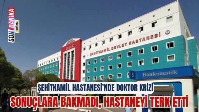 Gaziantep Şehitkamil Devlet Hastanesi’nde Doktor Krizi: Sonuçlara Bakmadı, Hastaneyi Terk Etti