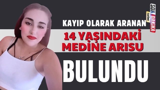 Kayıp Olarak Aranan Medine Tuana Arısu Bulundu
