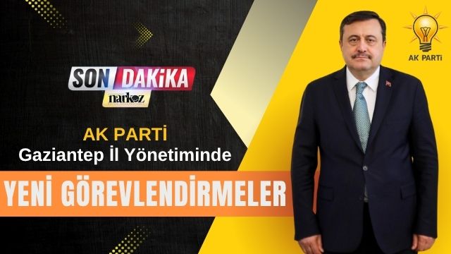 AK Parti Gaziantep İl Yönetiminde Yeni Görevlendirmeler