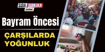 Bayram Öncesi Çarşılarda Yoğunluk