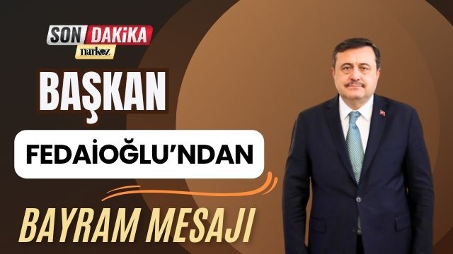 Başkan Fedaioğlu'ndan Bayram Mesajı