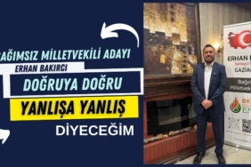 Erhan Bakırcı: Doğruya Doğru Yanlışa Yanlış Diyeceğim