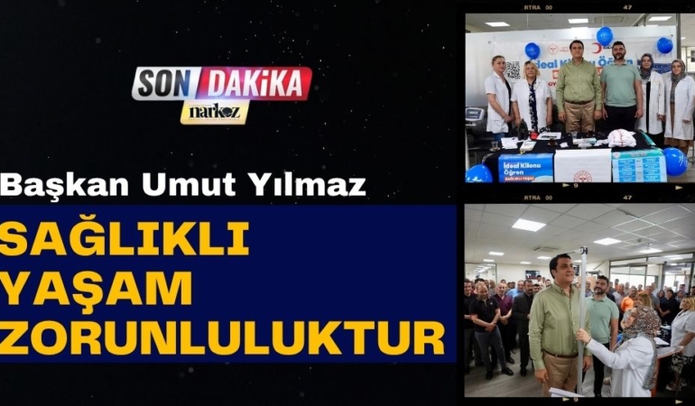 Başkan Umut Yılmaz: “Sağlıklı Yaşam Zorunluluktur”