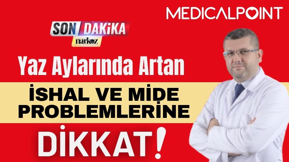 Yaz Aylarında Artan İshal ve Mide Problemlerine Dikkat!