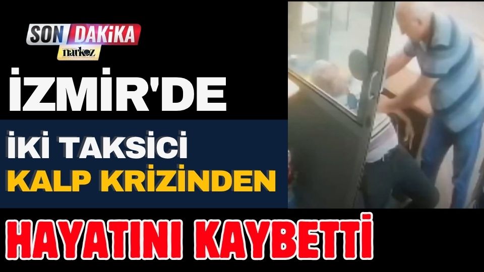 İzmir'de İki Taksici Kalp Krizinden Hayatını Kaybetti