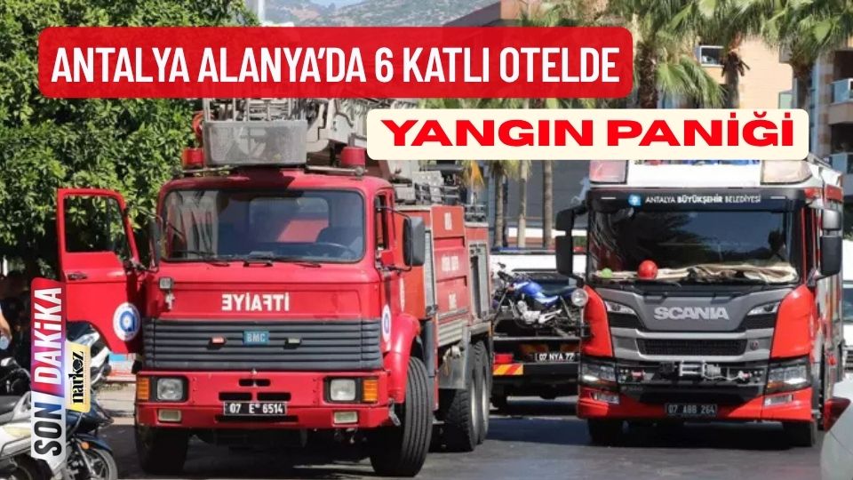 Antalya Alanya’da 6 Katlı Otelde Yangın Paniği
