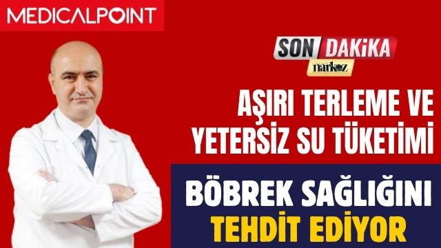Aşırı Terleme ve Yetersiz Su Tüketimi Böbrek Sağlığını Tehdit Ediyor!