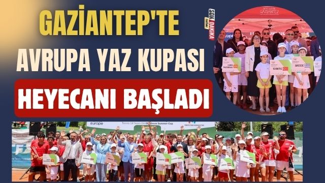 Gaziantep’te Avrupa Yaz Kupası Heyecanı Başladı