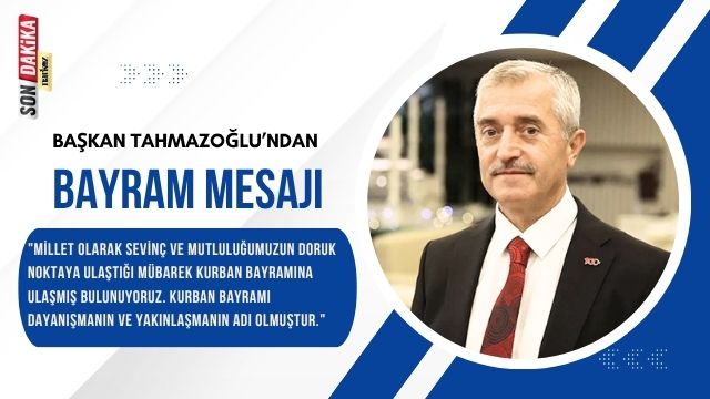 Başkan Tahmazoğlu’ndan Kurban Bayramı Mesajı