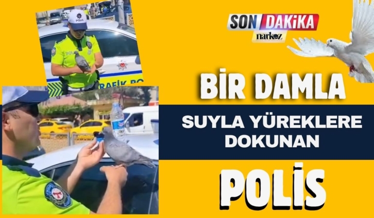 Bir damla suyla yüreklere dokunan POLİS