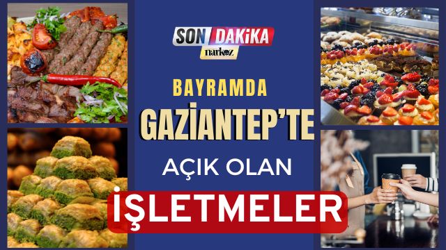 Bayramda Gaziantep’te Açık Olan İşletmeler