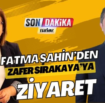 Fatma Şahin’den Zafer Sırakaya’ya Ziyaret