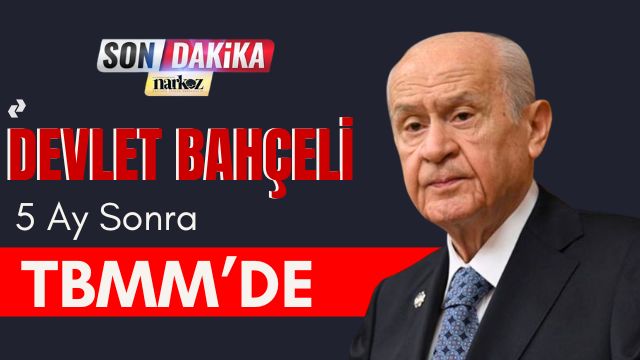 Devlet Bahçeli 5 Ay Sonra TBMM’de: “İşte Ayaktayız, İşte Buradayız”