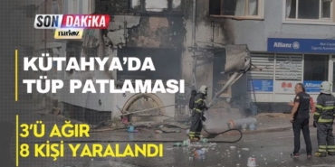 Kütahya’da Tüp Patlaması: 3’ü Ağır 8 Kişi Yaralandı