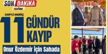 11 Gündür Kayıp: CHP’li Vekil Onur Özdemir İçin Sahada