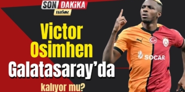 Victor Osimhen Galatasaray’da Kalıyor mu?