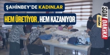 Şahinbey'de Kadınlar Hem Üretiyor Hem Kazanıyor