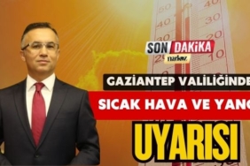 Gaziantep Valiliğinden Sıcak Hava ve Yangın Uyarısı