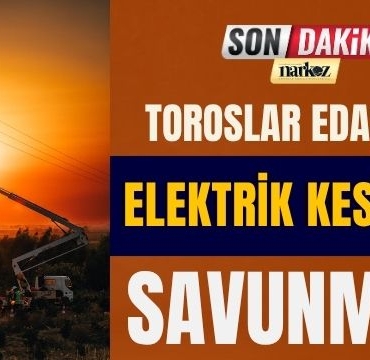 Toroslar EDAŞ’tan Elektrik Kesintisi Savunması