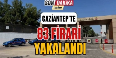Gaziantep'te 83 Firari Yakalandı