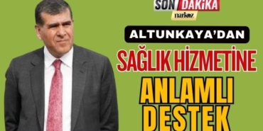 Altunkaya’dan Sağlık Hizmetine Anlamlı Destek