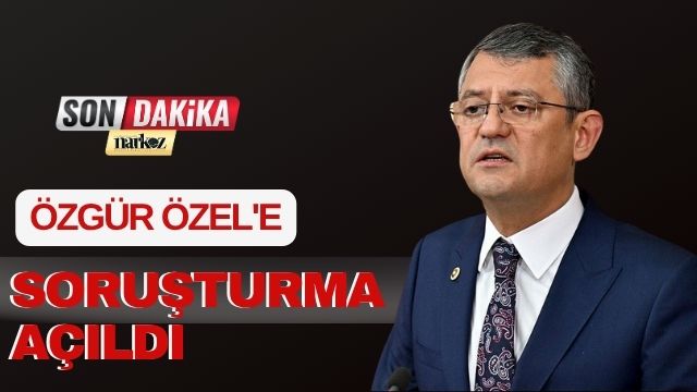 Özgür Özel'e Soruşturma Açıldı!