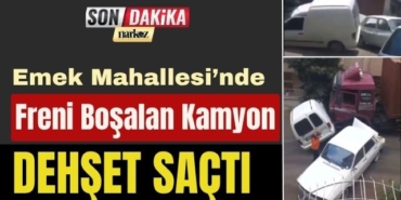 Emek Mahallesi’nde Freni Boşalan Kamyon Dehşet Saçtı