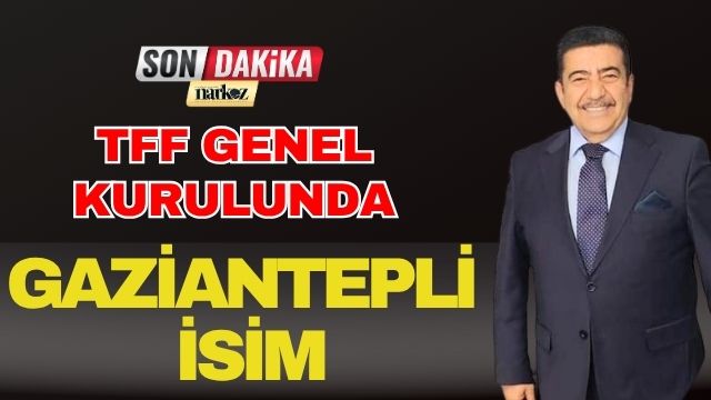 TFF Genel Kurulunda Gaziantepli İsim