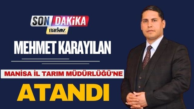 Mehmet Karayılan Manisa İl Tarım Müdürlüğü'ne Atandı
