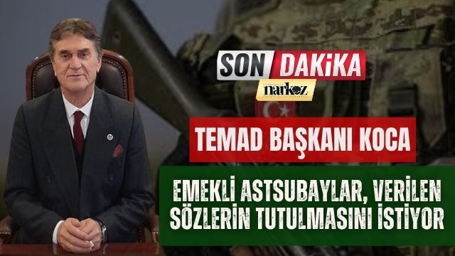TEMAD Başkanı Koca: “Emekli Astsubaylar Verilen Sözlerin Tutulmasını İstiyor”