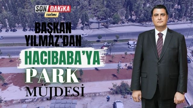Başkan Yılmaz'dan Hacıbaba'ya Park Müjdesi