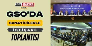 GSO' da Sanayicilerle İstişare Toplantısı Düzenlendi