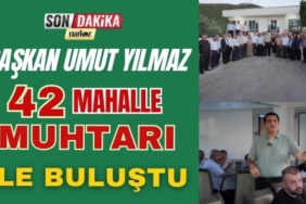 Başkan Umut Yılmaz 42 Mahalle Muhtarı İle Buluştu
