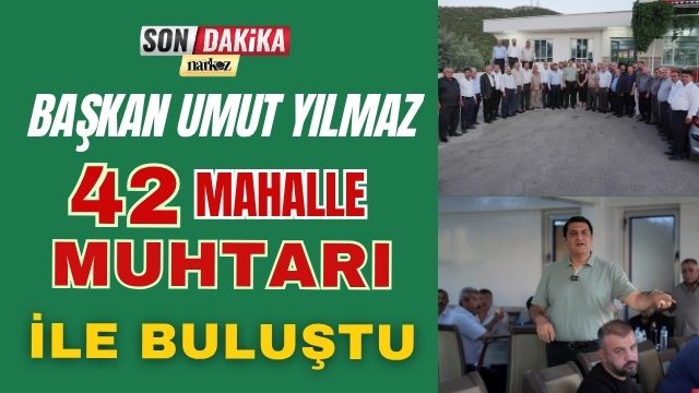 Başkan Umut Yılmaz 42 Mahalle Muhtarı İle Buluştu