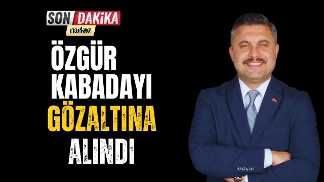 Özgür Kabadayı Gözaltına Alındı