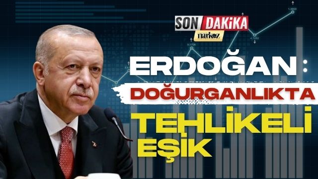 Erdoğan: Doğurganlıkta Tehlikeli Eşik