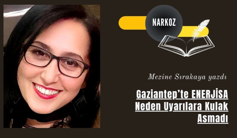 Gaziantep’te ENERJİSA Neden Uyarılara Kulak Asmadı