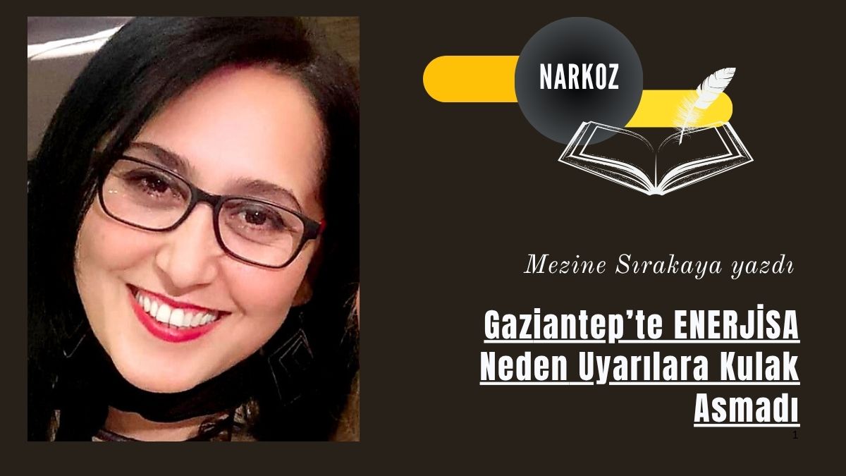 Gaziantep’te ENERJİSA Neden Uyarılara Kulak Asmadı