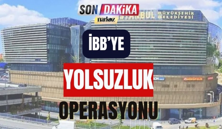 İBB'ye Yolsuzluk Operasyonu